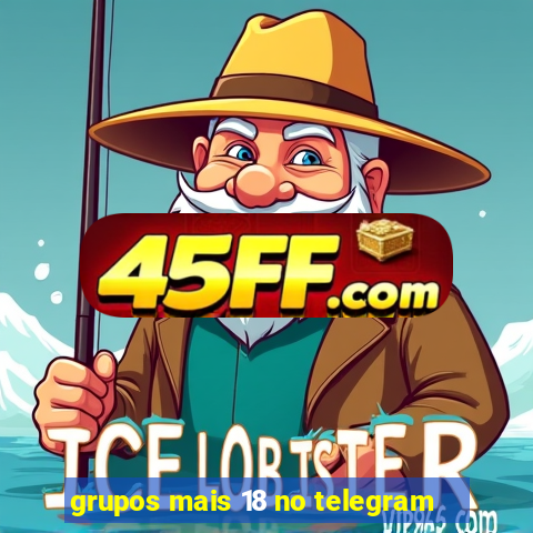 grupos mais 18 no telegram
